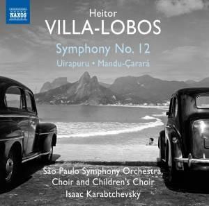 Villa-Lobos: Symphony No.12, Uirapuru, Mandu-Carara