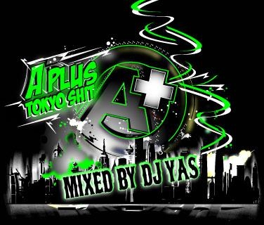 A+ Tokyo Shit mixed by DJ YAS＜限定盤＞