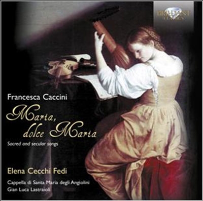 F.Caccini: Maria, dolce Maria - Sacred and Secular Songs F.Caccini: Maria, dolce Maria - Sacred and Secular Songs