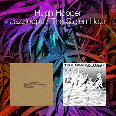 Hugh Hopper/Jazzloops/The Stolen Hour[EXM029]