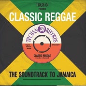 Trojan Presents Classic Reggae: The Soundtrack to Jamaica