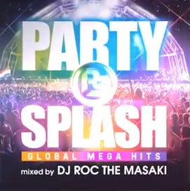 DJ ROC THE MASAKI/PARTY SPLASH -GLOBAL MEGA HITS-mixed by DJ ROC THE MASAKI[FARM-0367]