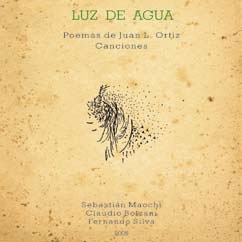 LUZ DE AGUA - POEMAS DE JUAN L. ORTIZ : CANCIONES LUZ DE AGUA - POEMAS DE JUAN L. ORTIZ : CANCIONES