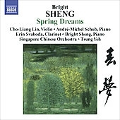Sheng: Spring Dreams (for violin and orchestra of Chinese instruments), Three Fantasies, Tibetan Dance / Cho-Liang Lin(vn), Tsung Yeh(cond), Singapore Chinese Orchestra, Andre-Michel Schub(p), Erin Svoboda(cl), Bright Sheng(p)