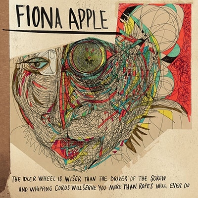 Fiona Apple/The Idler Wheel Is Wiser than the Driver of the Screw, And Whipping Cords Will Serve You More than Ropes Will Ever Do㴰ס[19658830261]