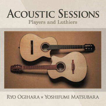Ryo Ogihara(μ)/ACOUSTIC SESSIONS Players and Luthiers[KNOT-001]