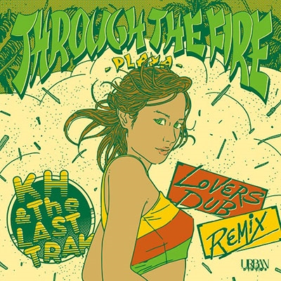A1.Through the Fire - KH & The LASTTRAK Lovers Dub Remix/B1.Through the Fire - Remaster＜完全限定盤＞