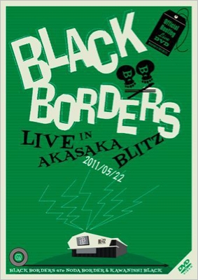 BLACK BORDERS/BLACK BORDERS LIVE IN AKASAKA BLITZ 2011/05/22[MLR-010]