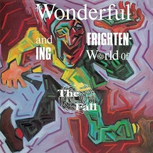 The Wonderful And Frightening World Of The Fall (Expanded Edition)