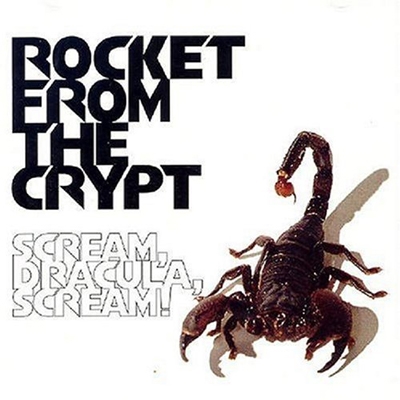 Rocket From The Crypt/Scream, Dracula, Scream!