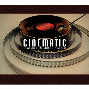 シネマティック:CLASSIC FILM MUSIC REMIXED