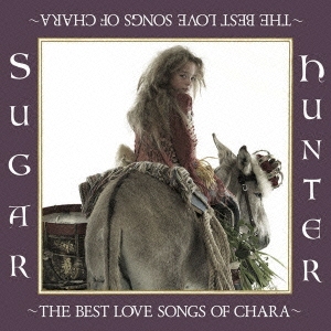 Sugar Hunter ～THE BEST LOVE SONGS OF CHARA～＜完全生産限定盤＞