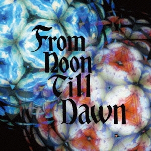 From Noon Till Dawn ［CD+DVD］＜初回限定盤＞