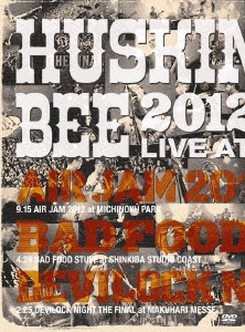 HUSKING BEE 2012 LIVE at AIR JAM 2012, BAD FOOD STUFF, DEVILOCK NIGHT THE FINAL