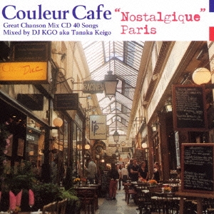 Couleur Cafe "Nostalgique" Paris Great Chanson Mix CD 40 Songs Mixed by DJ KGO aka Tanaka Keigo