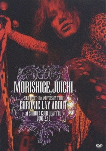 MORISHIGE,JUICHI SOLO DEBUT 10th ANNIVERSARY TOUR CHRONIC LAY ABOUT AT SHIBUYA CLUB QUATTRO 2006.2.10