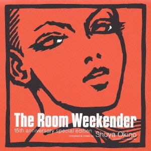 THE ROOM “WEEKENDER“ ～15TH ANNIVERSARY SPECIAL EDITION～ COMPILED BY SHUYA OKINO(KYOTO JAZZ MASSIVE)