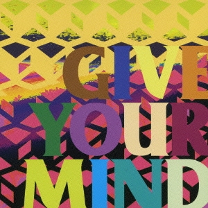 GIVE YOUR MIND ［CD+DVD］