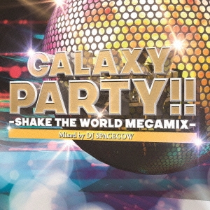 GALAXY PARTY!! -Shake The World Megamix-