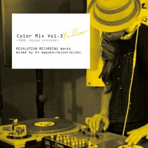 Color Mix Vol.3 Yellow -R&B, House Grooves- REVOLUTION RECORDING Works mixed by DJ mayuko (FREEDOM R