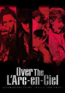 Over The L'Arc-en-Ciel DOCUMENTARY FILMS ～WORLD TOUR 2012～