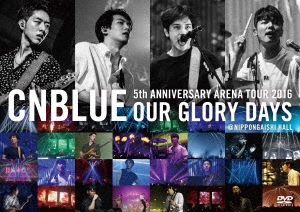 CNBLUE/5th ANNIVERSARY ARENA TOUR 2016 OUR GLORY DAYS @NIPPONGAISHI HALL[WPBL-90419]