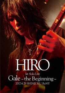 HIRO 1st Solo Live 『Gale』 ～the Beginning～ 2017.4.29 SHINJUKU ReNY ［Blu-ray Disc+2CD］＜初回限定盤＞