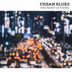 URBAN BLUES THE NIGHT IS YOUNG