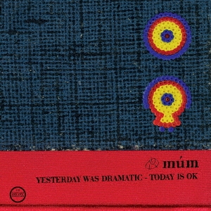 Mum (Iceland)/Yesterday Was Dramatic - Today Is OK (20th Anniversary Edition)[AMIP-0185]