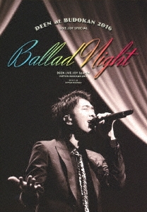 DEEN at 武道館 2016 LIVE JOY SPECIAL ～Ballad Night～ ［Blu-ray Disc+2CD］＜完全生産限定盤＞