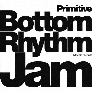 Bottom Rhythm Jam -Primitive-