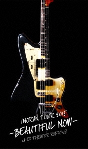 INORAN TOUR 2015 -BEAUTIFUL NOW- at EX THEATER ROPPONGI＜初回生産限定版＞