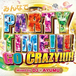 DJ AYUMU/ߤʤPARTY TIME!!!GO CRAZY!!!!! Mixed by DJ AYUMU[GRVY-124]