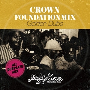 Mighty Crown/MIGHTY CROWN presents CROWN FOUNDATION MIX -GOLDEN DUBS-[CFM-001]