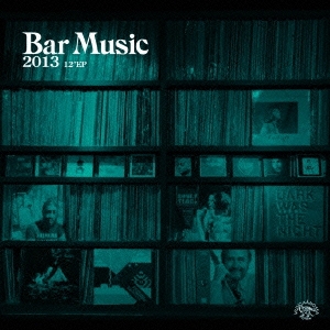 Bar Music 2013 12"EP＜初回限定盤＞