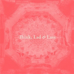 Think,Lad & Lass