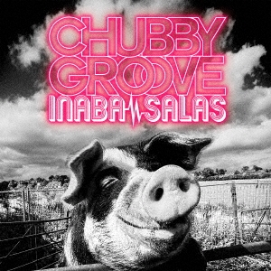 INABA／SALAS/CHUBBY GROOVE ［CD+DVD］＜初回限定盤＞[BMCV-8050]