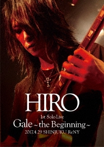 HIRO 1st Solo Live 『Gale』 ～the Beginning～ 2017.4.29 SHINJUKU ReNY ［DVD+2CD］＜初回限定盤＞