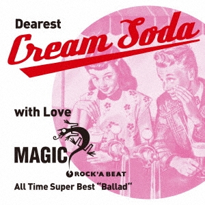 Dearest Cream Soda with love MAGIC All Time Super Best "Ballad"