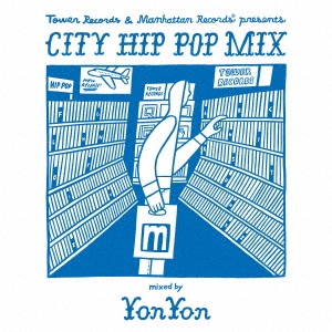 YonYon/Tower Records &Manhattan Records presents CITY HIP POP MIX mixed by YonYon[LEXTR18001]
