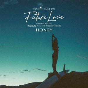 HONEY meets ISLAND CAFE Future Love mixed by DJ HASEBE