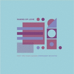 Fawns Of Love/Part Time Punks Session Permanent Revisited/?롼 ?ʥ[HAMR0020]