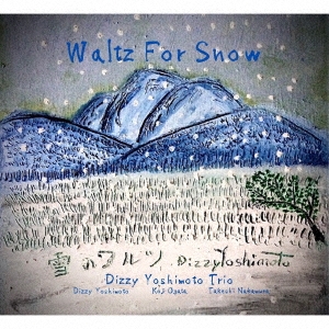 Dizzy YOSHIMOTO trio/Waltz For Snow[HMC-2021]
