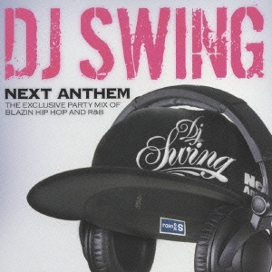 DJ SWING NEXT ANTHEM -THE EXCLUSIVE PARTY MIX OF BLAZIN HIP HOP AND R & B-