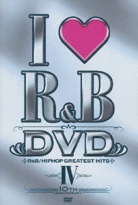 アイ･ラヴR&B DVD IV 10TH ANNIVERSARY