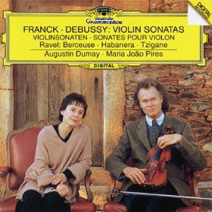 フランク&ドビュッシー:ヴァイオリン･ソナタ ラヴェル:フォーレの名による子守歌/ハバネラ/ツィガーヌ