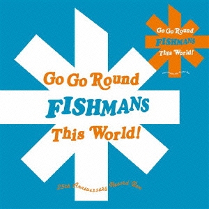フィッシュマンズ/GO GO ROUND THIS WORLD!～FISHMANS 25th