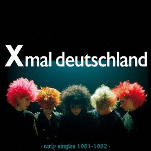 Xmal Deutschland/EARLY SINGLES 1981-1982[SBR3050JCD]