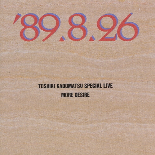 Ѿ/TOSHIKI KADOMATSU SPECIAL LIVE '89.8.26/MORE DESIRE[M32D-1006]