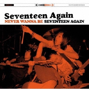 SEVENTEEN AGAiN/NEVER WANNA BE SEVENTEEN AGAIN[IHSR-011]